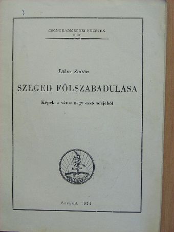 Lőkös Zoltán - Szeged fölszabadulása [antikvár]