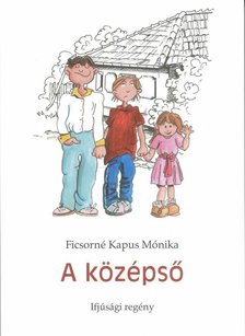 Ficsorné Kapus Mónika - A középső [antikvár]