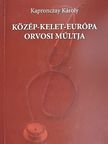 Kapronczay Károly - Közép-Kelet-Európa orvosi múltja [antikvár]
