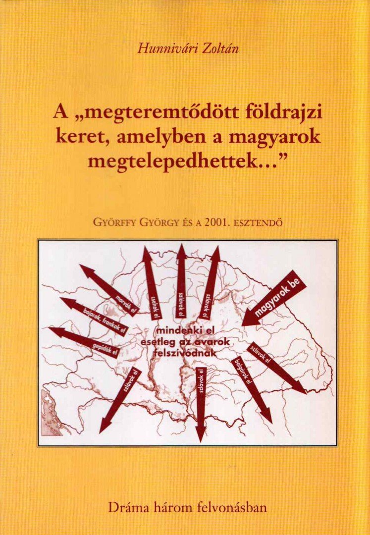 Hunnivári Zoltán - A "megteremtődött földrajzi keret, amelyben a magyarok megtelepedhettek..." [antikvár]