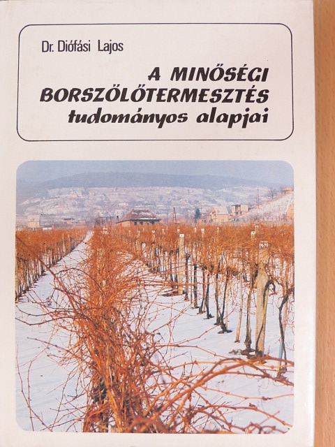 Dr. Diófási Lajos - A minőségi borszőlőtermesztés tudományos alapjai [antikvár]