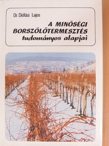 Dr. Diófási Lajos - A minőségi borszőlőtermesztés tudományos alapjai [antikvár]