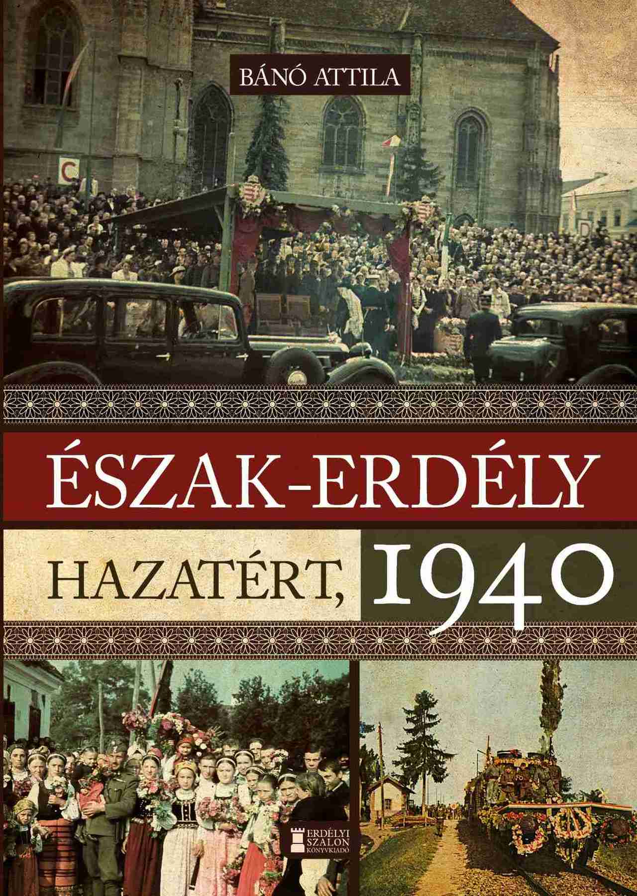 Bánó  Attila - Észak-Erdély hazatért, 1940