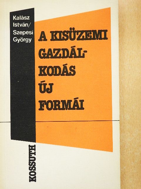 Kalász István - A kisüzemi gazdálkodás új formái [antikvár]