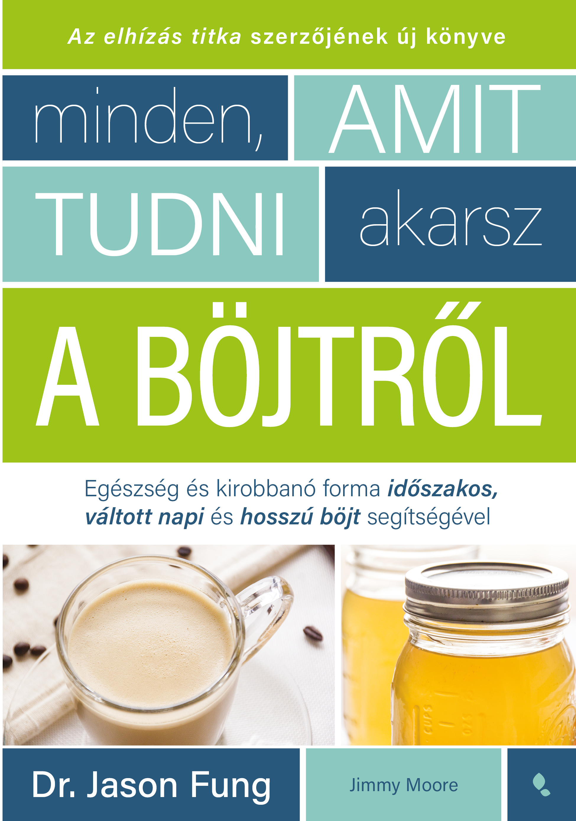 Dr. Jason Fung-Jimmy Moore - Minden, amit tudni akarsz a böjtről