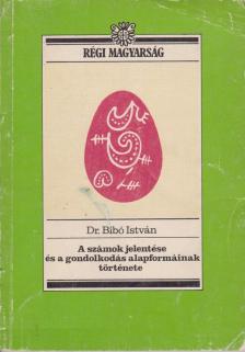 Dr. Bibó István - A számok jelentése és a gondolkodás alapformáinak története [antikvár]