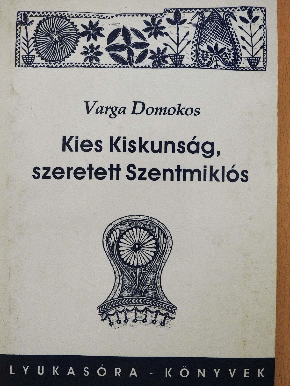 Varga Domokos - Kies Kiskunság, szeretett Szentmiklós (dedikált példány) [antikvár]