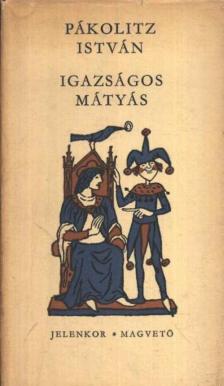 PÁKOLITZ ISTVÁN - Igazságos Mátyás [antikvár]