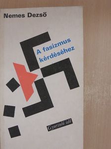 Nemes Dezső - A fasizmus kérdéséhez [antikvár]