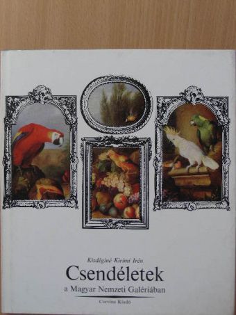 Kisdéginé Kirimi Irén - Csendéletek a Magyar Nemzeti Galériában [antikvár]