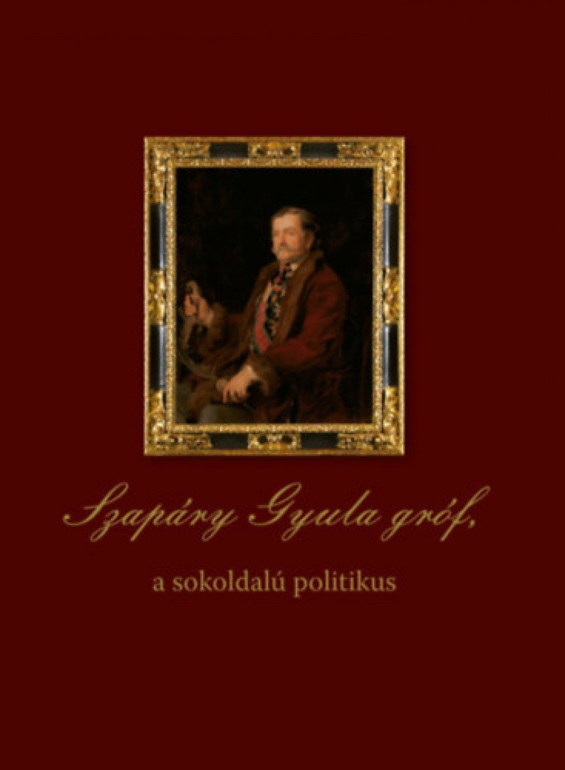 Dobszay Tamás, Estók János - Szapáry Gyula gróf, a sokoldalú politikus [antikvár]