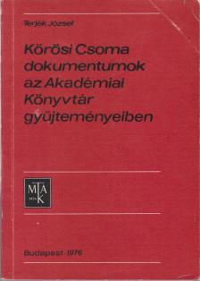 TERJÉK JÓZSEF - Kőrösi Csoma dokumentumok az Akadémiai Könyvtár gyűjteményeiben [antikvár]