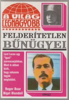 Blundell, Nigel, Boar, Roger - A világ legnagyobb felderítetlen bűnügyei [antikvár]