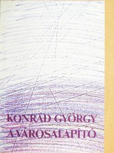 Konrád György - A városalapító [antikvár]