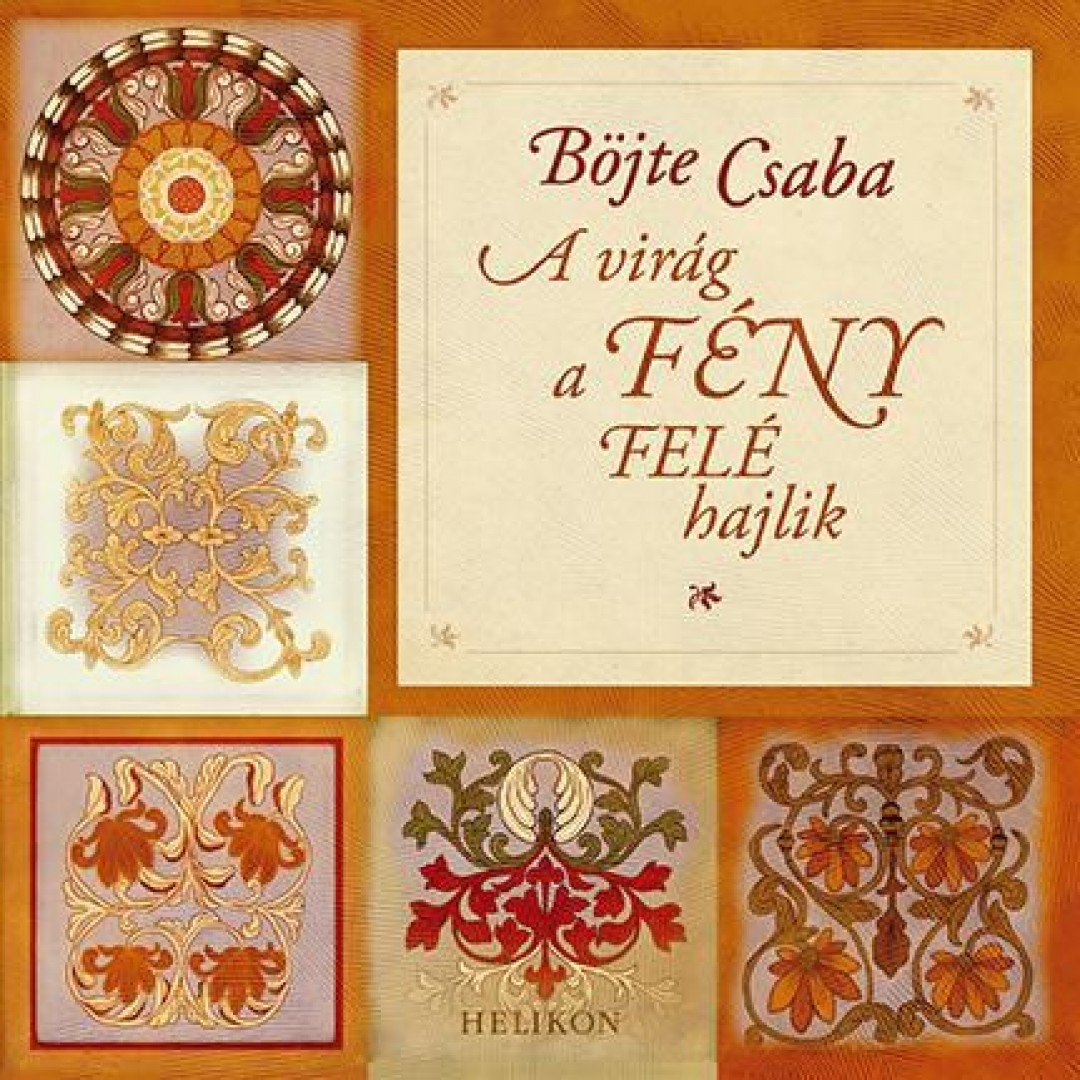 BÖJTE CSABA - A virág a fény felé hajlik [antikvár]