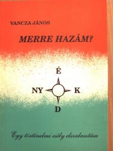 Vancza János - Merre hazám? [antikvár]
