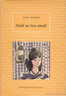 Altay Margit - Amit az óra mesél [antikvár]