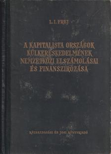 L. I. Frej - A kapitalista országok külkereskedelmének nemzetközi elszámolásai és finanszirozása [antikvár]