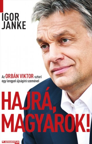 Igor Janke - Hajrá, magyarok! - Az Orbán Viktor-sztori egy lengyel újságíró szemével  [eKönyv: epub, mobi]