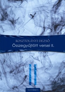 Kosztolányi Dezső - Összegyűjtött versek II. [eKönyv: epub, mobi]