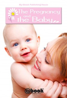House My Ebook Publishing - The Pregnancy and the Baby [eKönyv: epub, mobi]