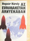 Bognár Károly - Az eurorakéták árnyékában [antikvár]