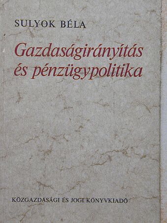 Sulyok Béla - Gazdaságirányítás és pénzügypolitika [antikvár]