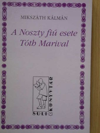Mikszáth Kálmán - A Noszty fiú esete Tóth Marival [antikvár]