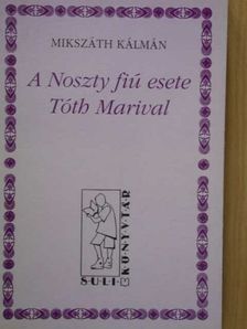 Mikszáth Kálmán - A Noszty fiú esete Tóth Marival [antikvár]