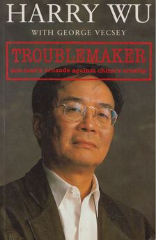 Harry Wu, George Vecsey - Troublemaker [antikvár]