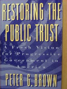 Peter G. Brown - Restoring the Public Trust [antikvár]