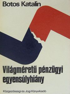 Botos Katalin - Világméretű pénzügyi egyensúlyhiány [antikvár]