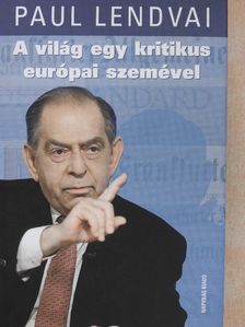 Paul Lendvai - A világ egy kritikus európai szemével [antikvár]