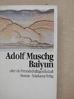 Adolf Muschg - Baiyun oder die Freundschaftsgesellschaft [antikvár]