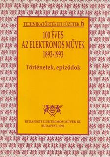 Molnár József - 100 éves az Elektromos Művek 1893-1993 - Történetek, epizódok [antikvár]