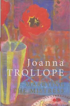 Joanna Trollope - Marrying the Mistress [antikvár]