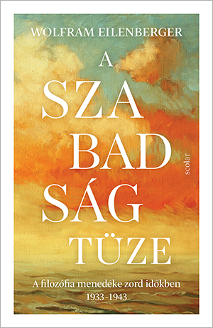 Wolfram Eilenberger - A szabadság tüze