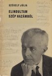 SZÉKELY JÚLIA - Elindultam szép hazámból [antikvár]