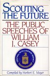 Herbert E. Meyer - Scouting the Future: The Public Speeches of William J. Casey [antikvár]