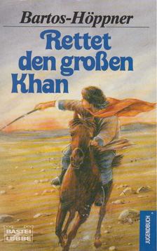 BARTOS-HÖPPNER, BARBARA - Rettet den großen Khan [antikvár]