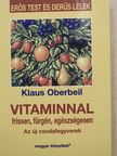 Klaus Oberbeil - Vitaminnal frissen, fürgén, egészségesen [antikvár]