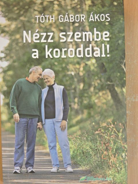 Tóth Gábor Ákos - Nézz szembe a koroddal! [antikvár]