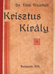 Dr. Tóth Tihamér - Szentbeszédek Krisztus királyságáról [antikvár]