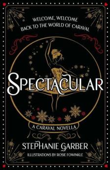 Stephanie Garber - Spectacular: A Caraval Novella