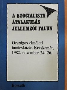 Csizmadia Ernő - A szocialista átalakulás jellemzői falun [antikvár]