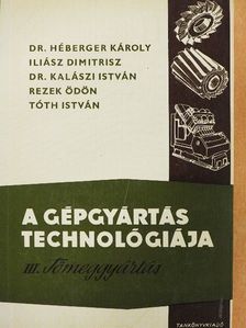 Dr. Héberger Károly - A gépgyártás technológiája III. [antikvár]