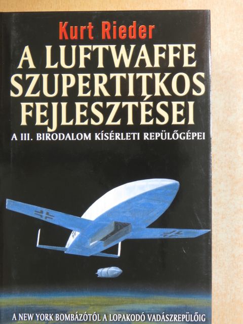 Kurt Rieder - A Luftwaffe szupertitkos fejlesztései [antikvár]