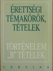 Foki Tamás - Érettségi témakörök, tételek - Történelem "B" tételek [antikvár]