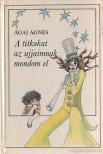 ÁGAI ÁGNES - A titkokat az ujjaimnak mondom el [antikvár]