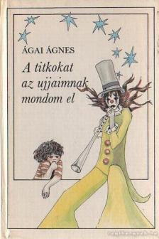 ÁGAI ÁGNES - A titkokat az ujjaimnak mondom el [antikvár]